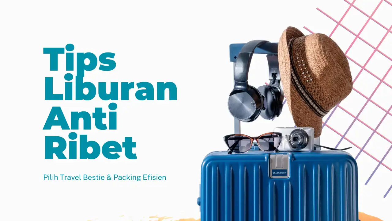 Tips travel hemat dan nyaman dengan persiapan liburan anti ribet agar perjalanan lebih efisien, menyenangkan, dan bebas stres.