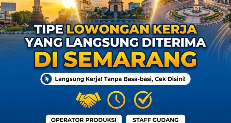 tipe lowongan kerja yang langsung diterima di semarang